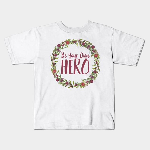 Be Your Own Hero - Floral Kids T-Shirt by JustSomeThings